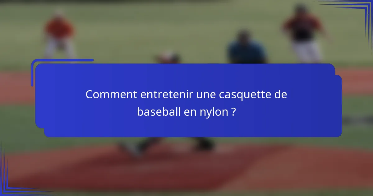 Comment entretenir une casquette de baseball en nylon ?