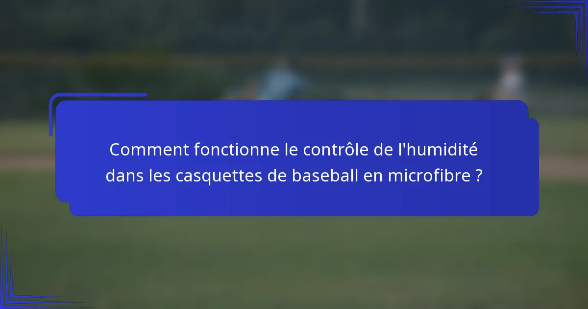Comment fonctionne le contrôle de l'humidité dans les casquettes de baseball en microfibre ?