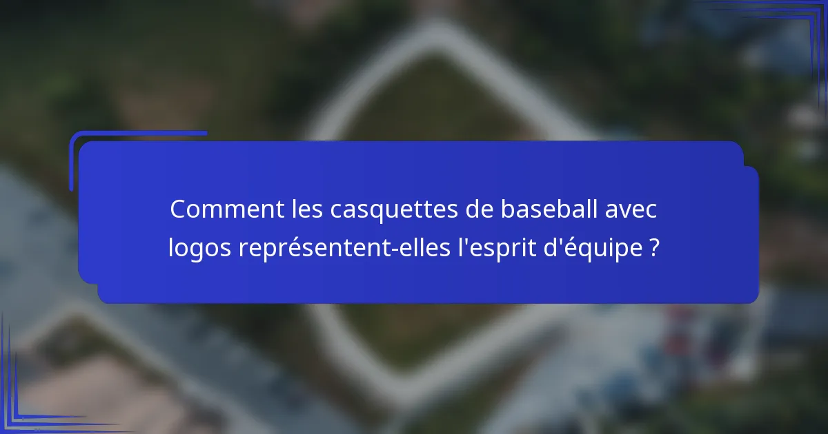 Comment les casquettes de baseball avec logos représentent-elles l'esprit d'équipe ?