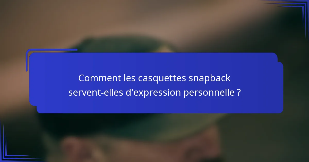 Comment les casquettes snapback servent-elles d'expression personnelle ?