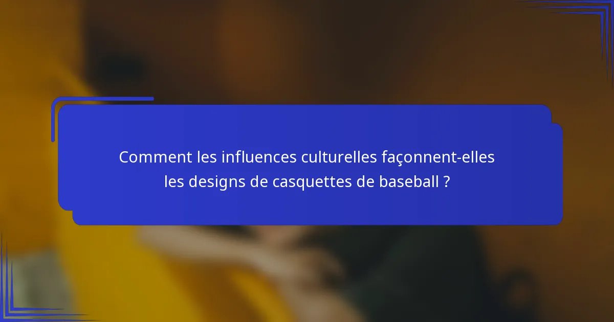 Comment les influences culturelles façonnent-elles les designs de casquettes de baseball ?