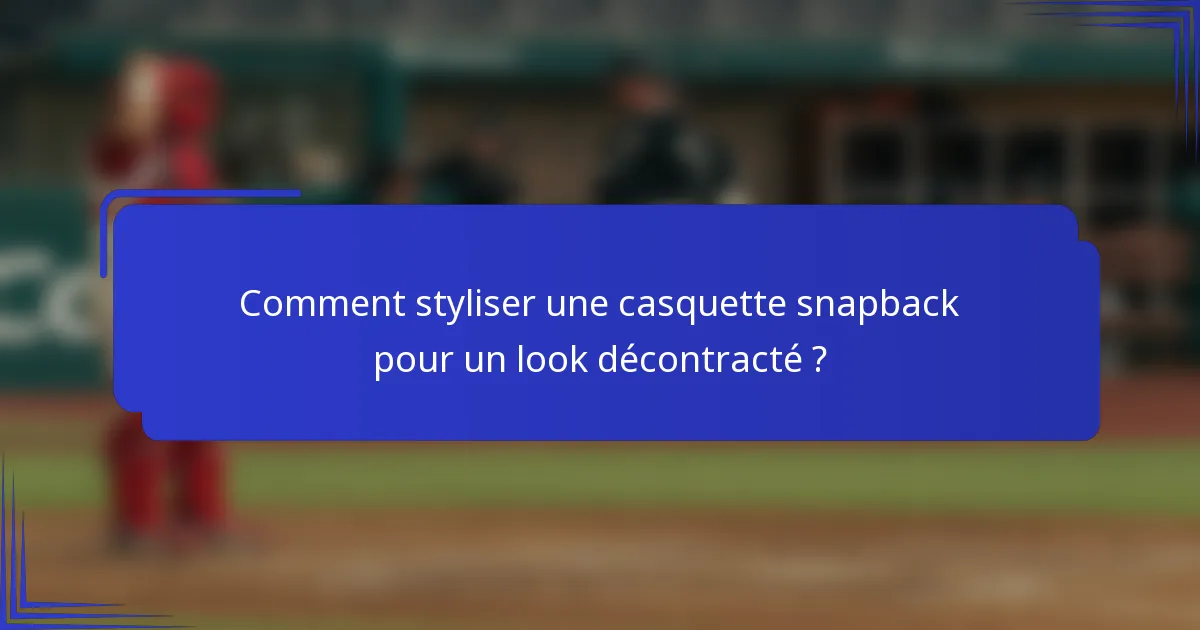 Comment styliser une casquette snapback pour un look décontracté ?