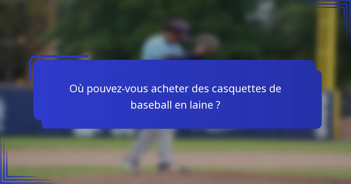 Où pouvez-vous acheter des casquettes de baseball en laine ?