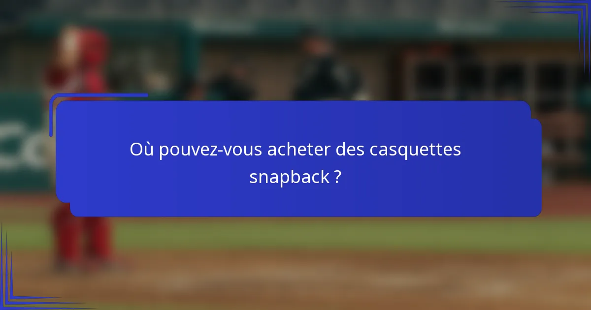 Où pouvez-vous acheter des casquettes snapback ?