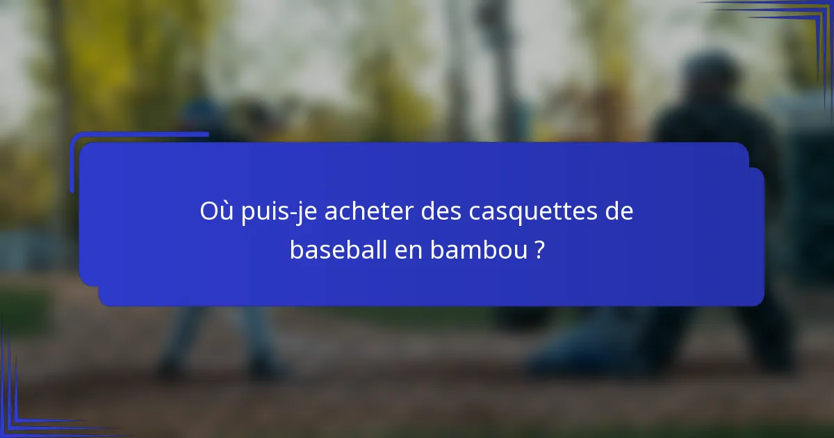 Où puis-je acheter des casquettes de baseball en bambou ?
