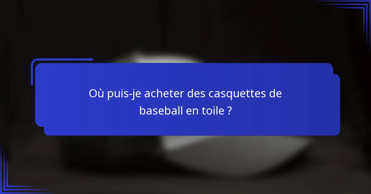 Où puis-je acheter des casquettes de baseball en toile ?
