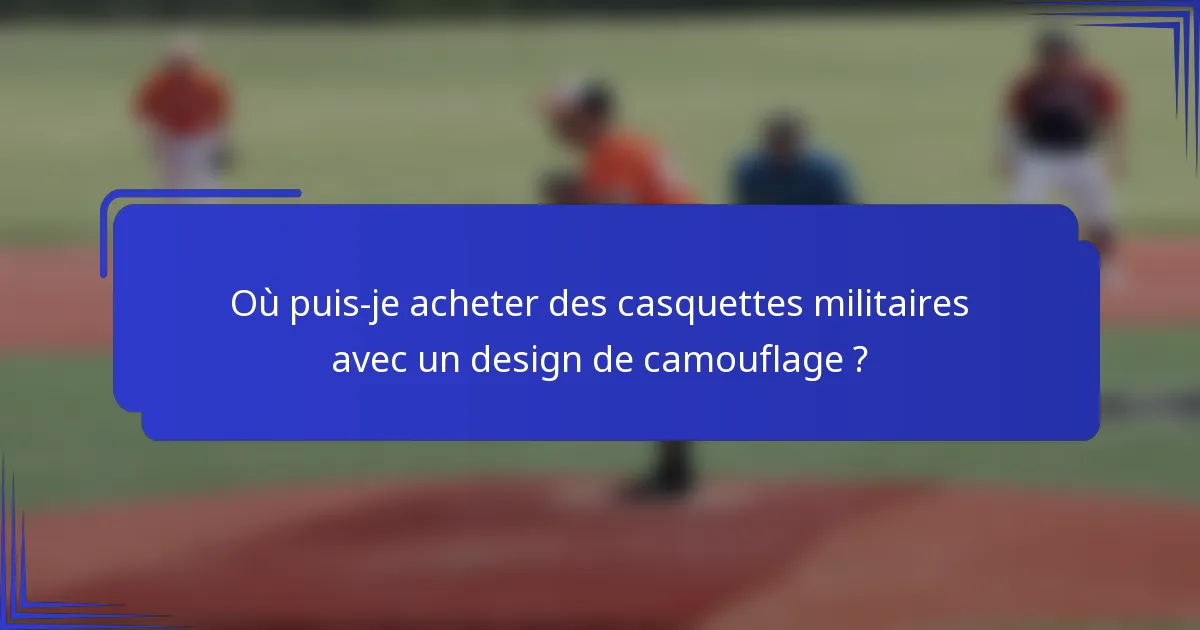 Où puis-je acheter des casquettes militaires avec un design de camouflage ?