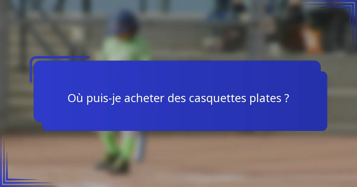 Où puis-je acheter des casquettes plates ?