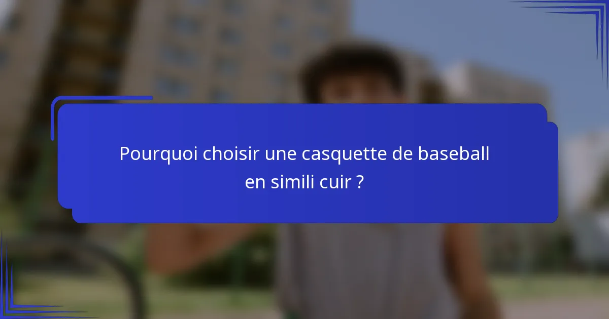 Pourquoi choisir une casquette de baseball en simili cuir ?