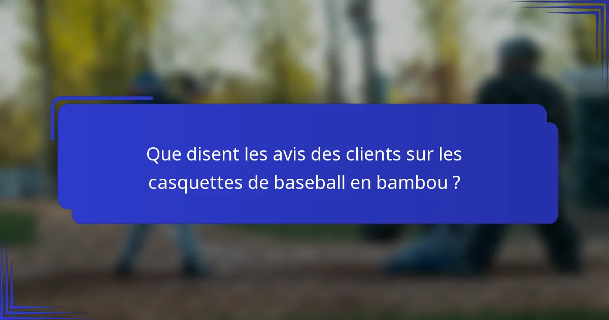 Que disent les avis des clients sur les casquettes de baseball en bambou ?