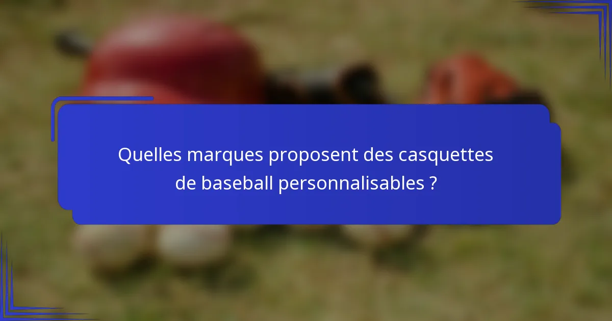 Quelles marques proposent des casquettes de baseball personnalisables ?