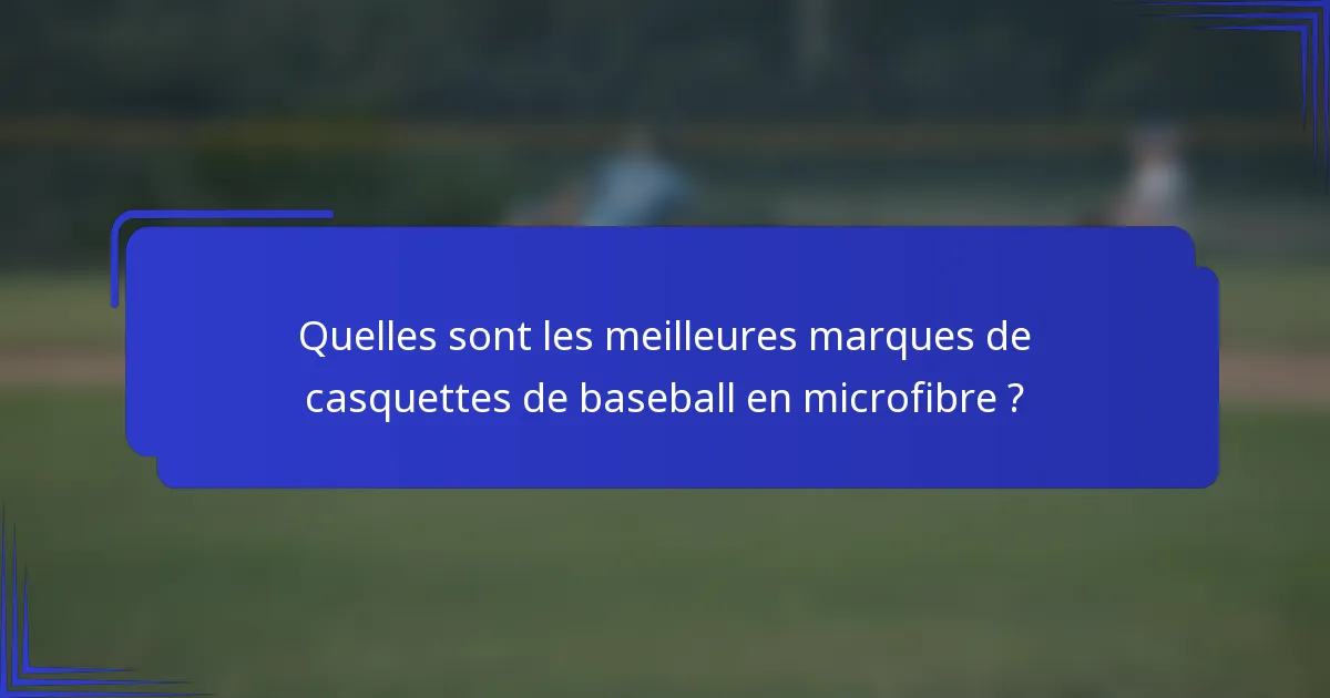 Quelles sont les meilleures marques de casquettes de baseball en microfibre ?