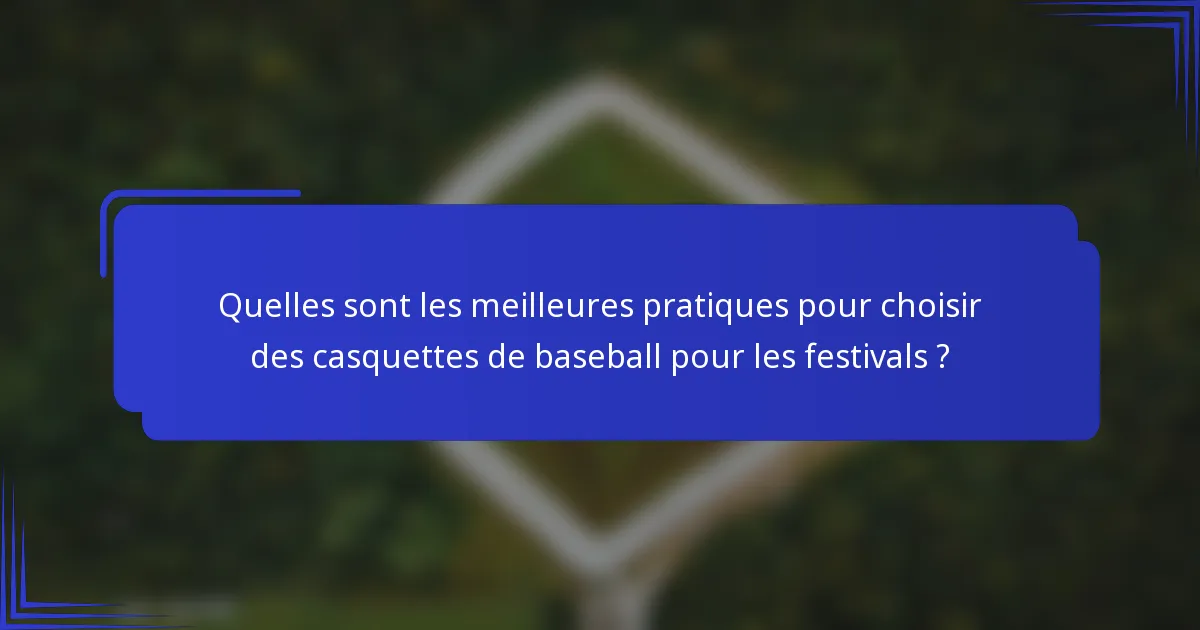 Quelles sont les meilleures pratiques pour choisir des casquettes de baseball pour les festivals ?