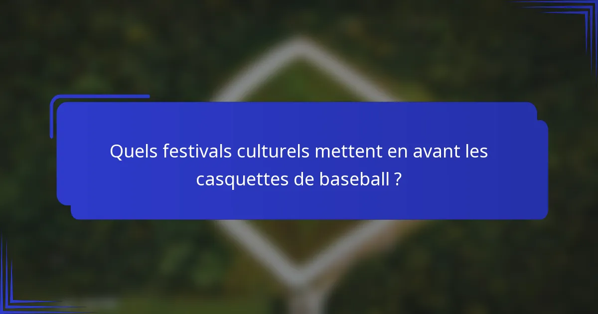 Quels festivals culturels mettent en avant les casquettes de baseball ?